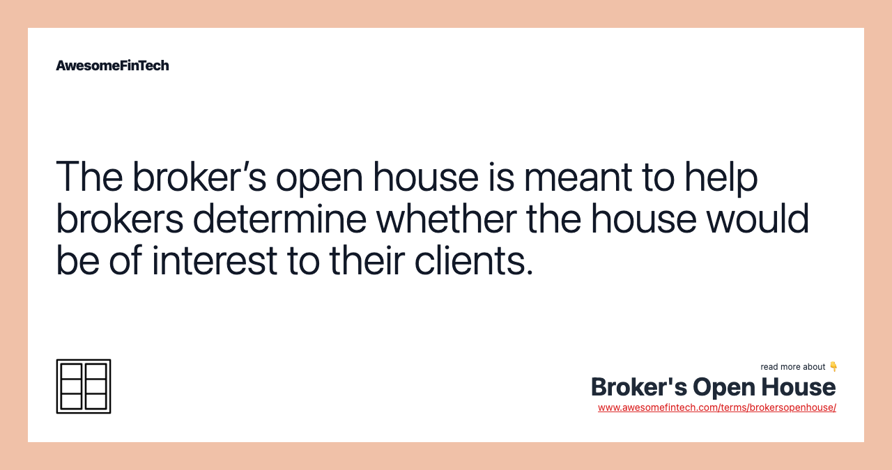 The broker’s open house is meant to help brokers determine whether the house would be of interest to their clients.