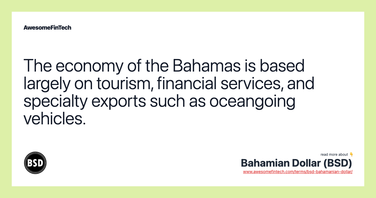 The economy of the Bahamas is based largely on tourism, financial services, and specialty exports such as oceangoing vehicles.
