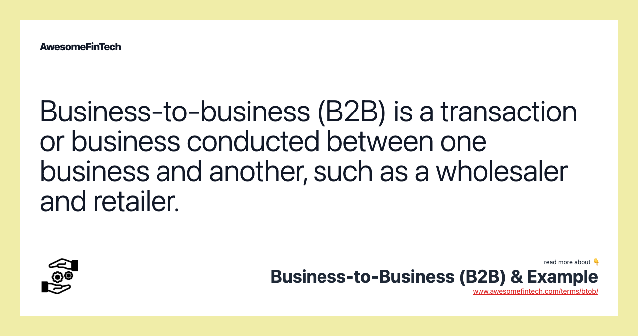 Business-to-business (B2B) is a transaction or business conducted between one business and another, such as a wholesaler and retailer.