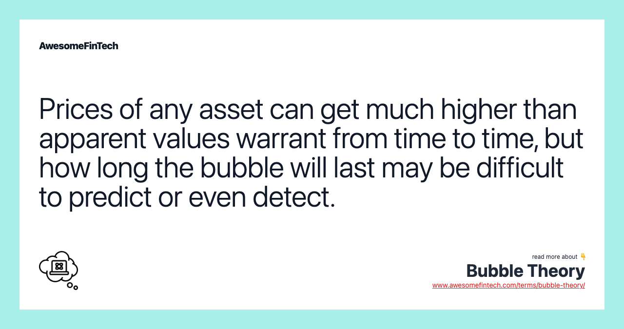 Prices of any asset can get much higher than apparent values warrant from time to time, but how long the bubble will last may be difficult to predict or even detect.