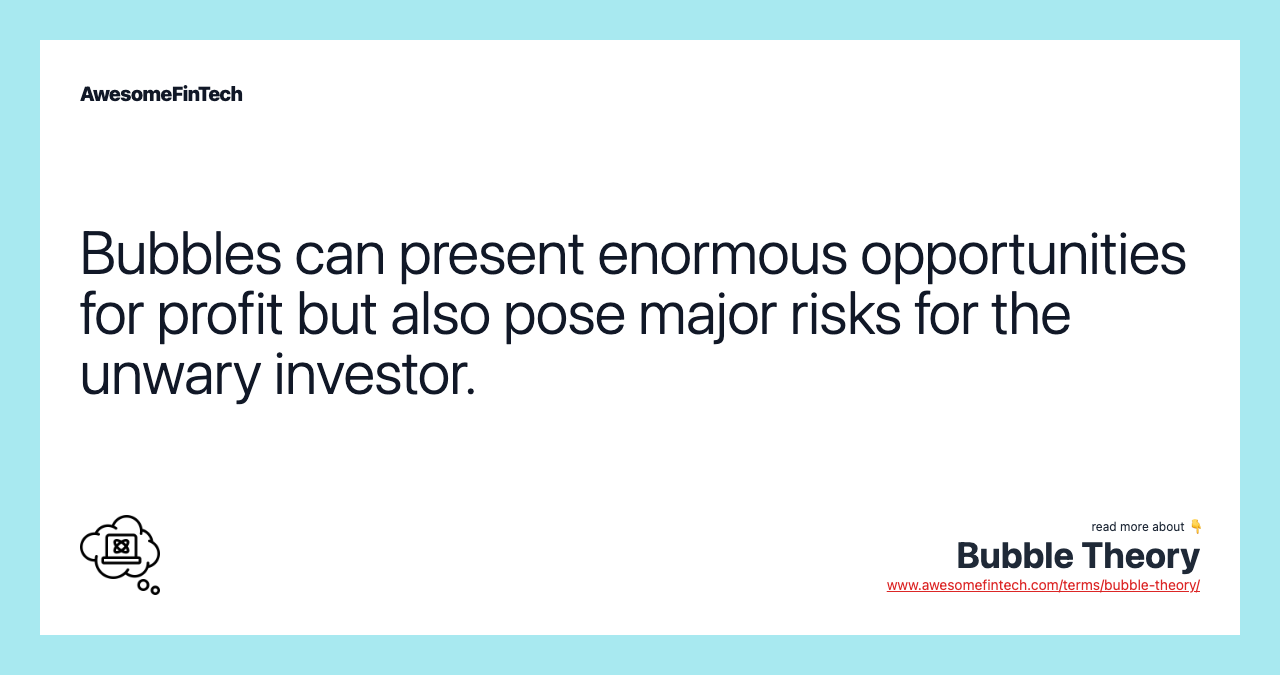 Bubbles can present enormous opportunities for profit but also pose major risks for the unwary investor.