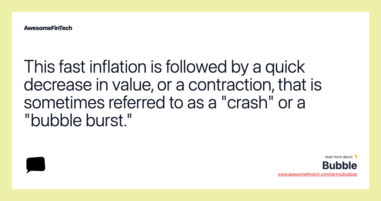 This fast inflation is followed by a quick decrease in value, or a contraction, that is sometimes referred to as a "crash" or a "bubble burst."
