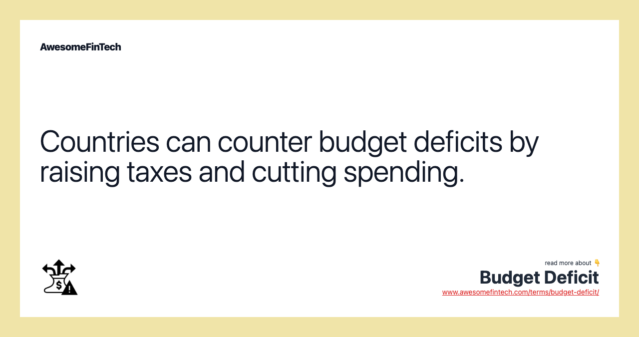 Countries can counter budget deficits by raising taxes and cutting spending.