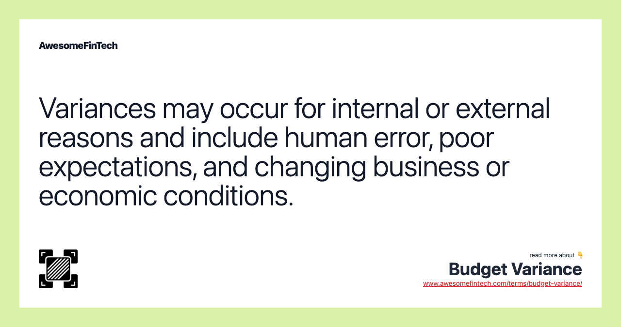Variances may occur for internal or external reasons and include human error, poor expectations, and changing business or economic conditions.