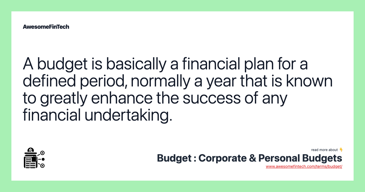 A budget is basically a financial plan for a defined period, normally a year that is known to greatly enhance the success of any financial undertaking.