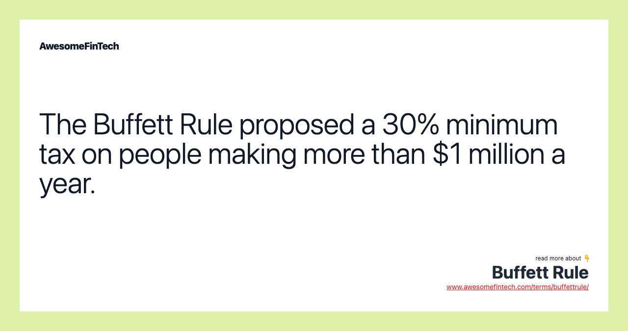 The Buffett Rule proposed a 30% minimum tax on people making more than $1 million a year.