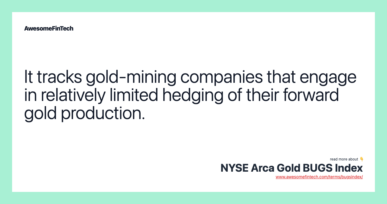 It tracks gold-mining companies that engage in relatively limited hedging of their forward gold production.