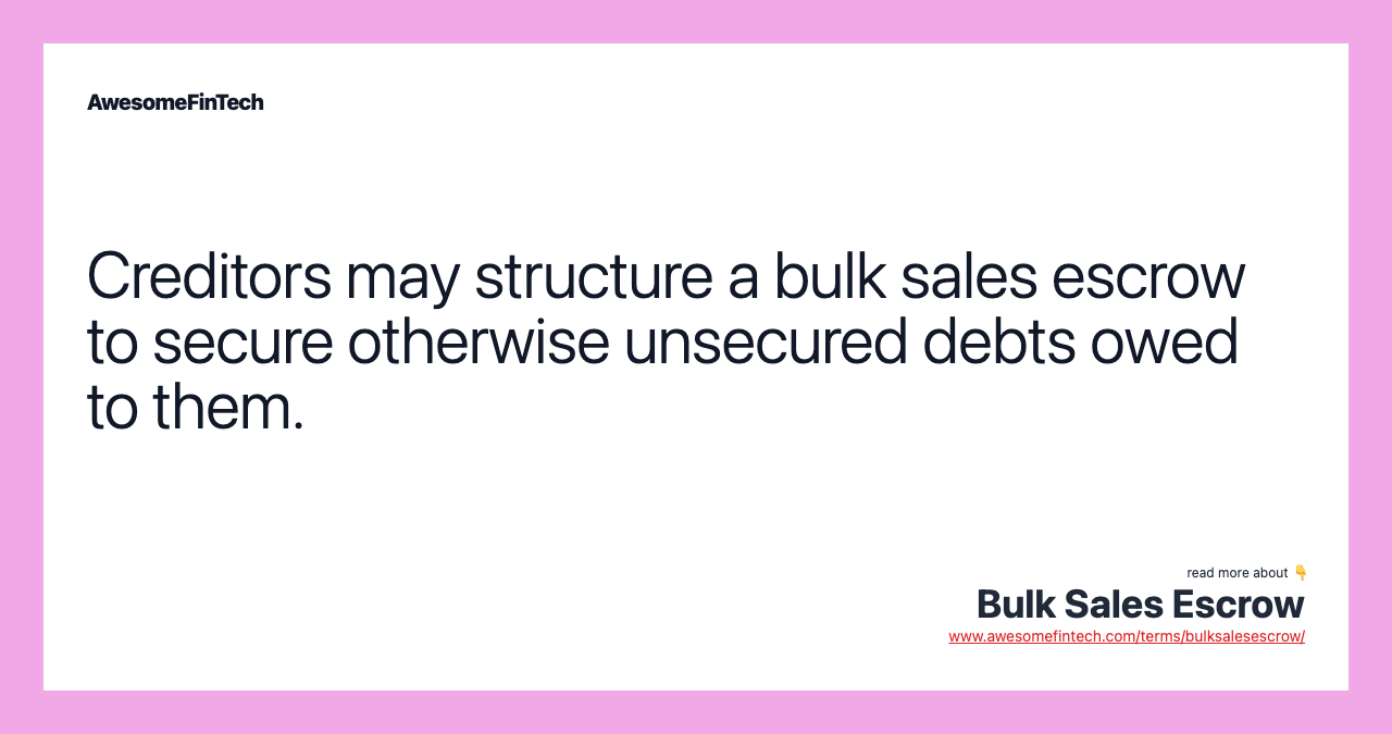 Creditors may structure a bulk sales escrow to secure otherwise unsecured debts owed to them.