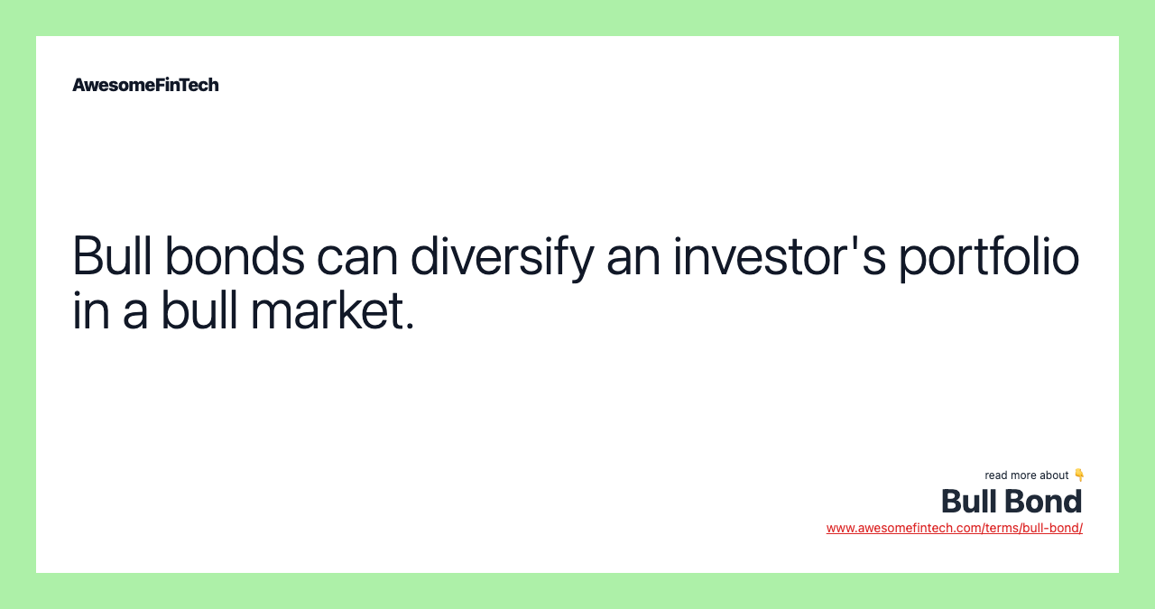 Bull bonds can diversify an investor's portfolio in a bull market.