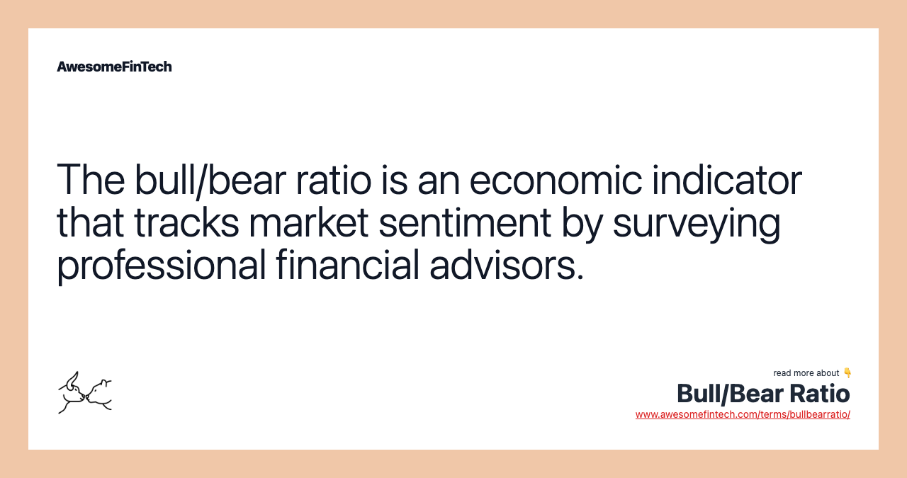 The bull/bear ratio is an economic indicator that tracks market sentiment by surveying professional financial advisors.