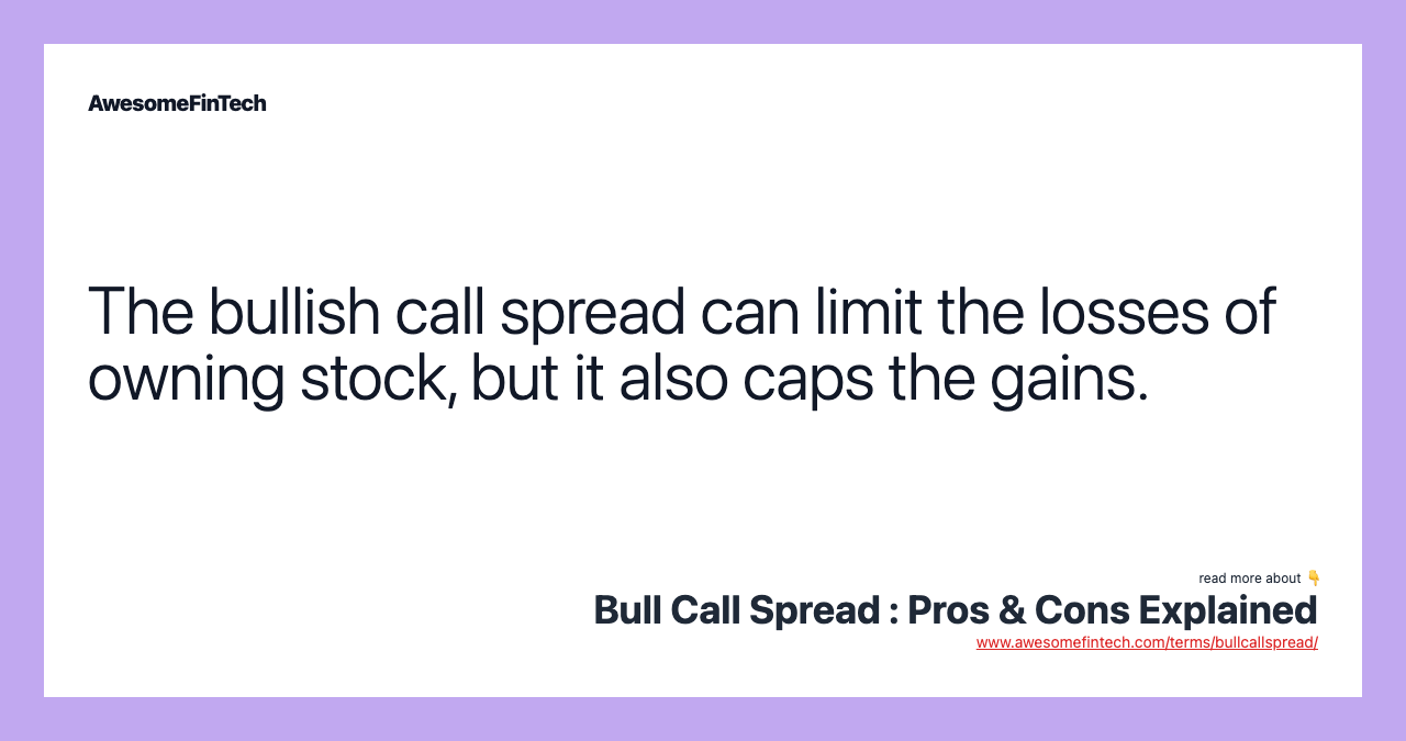 The bullish call spread can limit the losses of owning stock, but it also caps the gains.