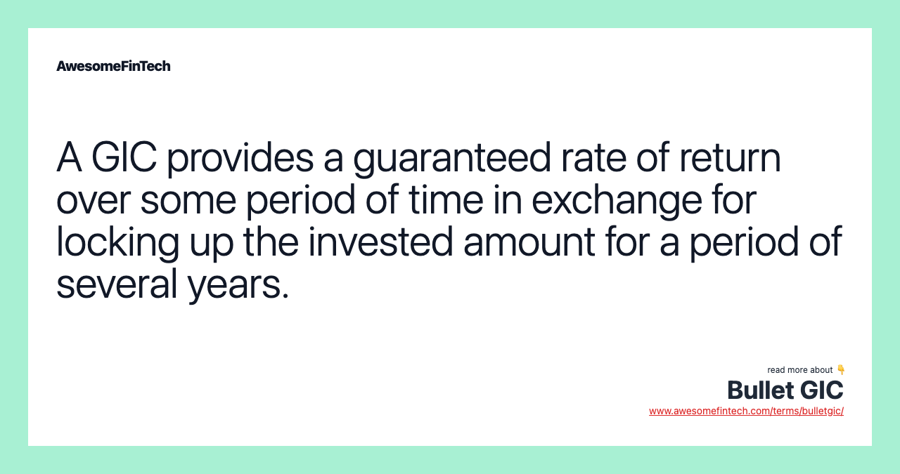 A GIC provides a guaranteed rate of return over some period of time in exchange for locking up the invested amount for a period of several years.