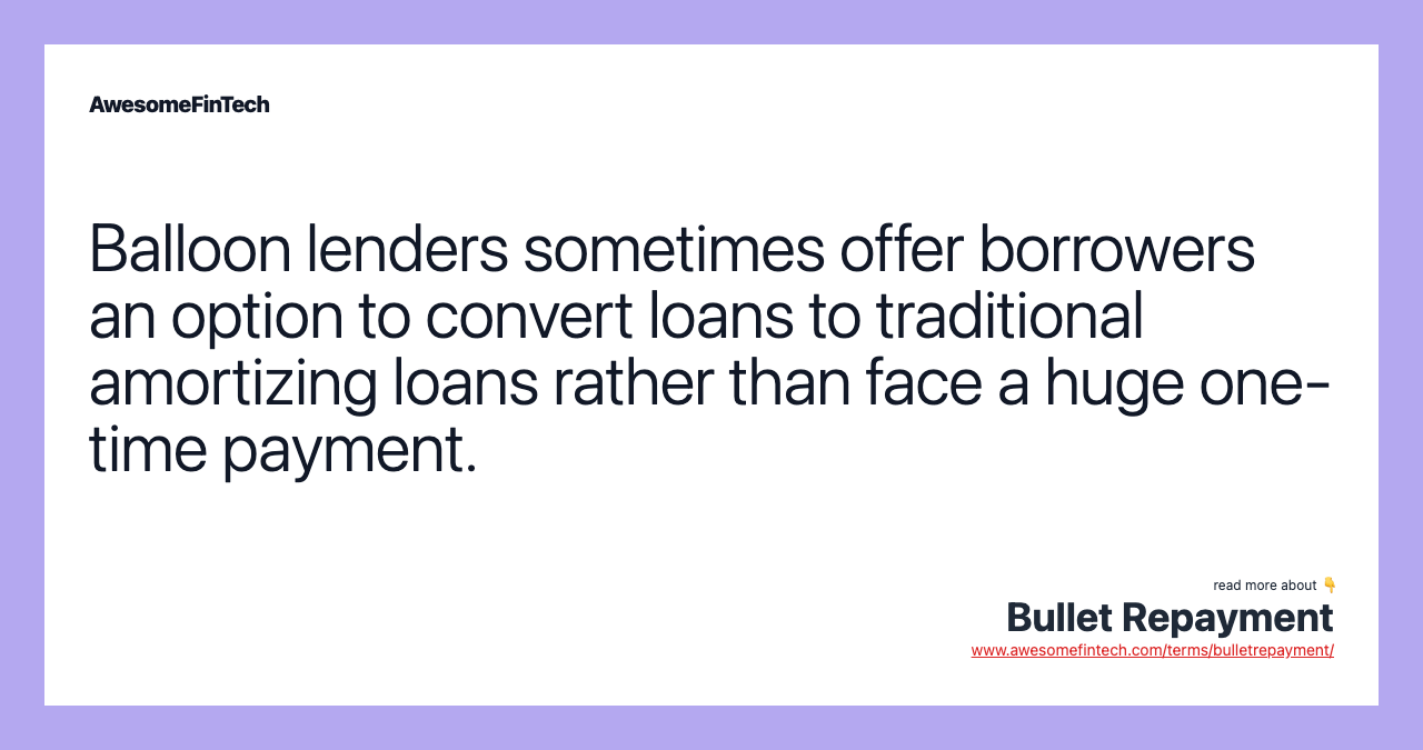 Balloon lenders sometimes offer borrowers an option to convert loans to traditional amortizing loans rather than face a huge one-time payment.