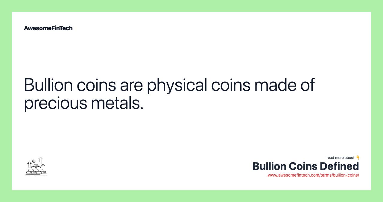 Bullion coins are physical coins made of precious metals.