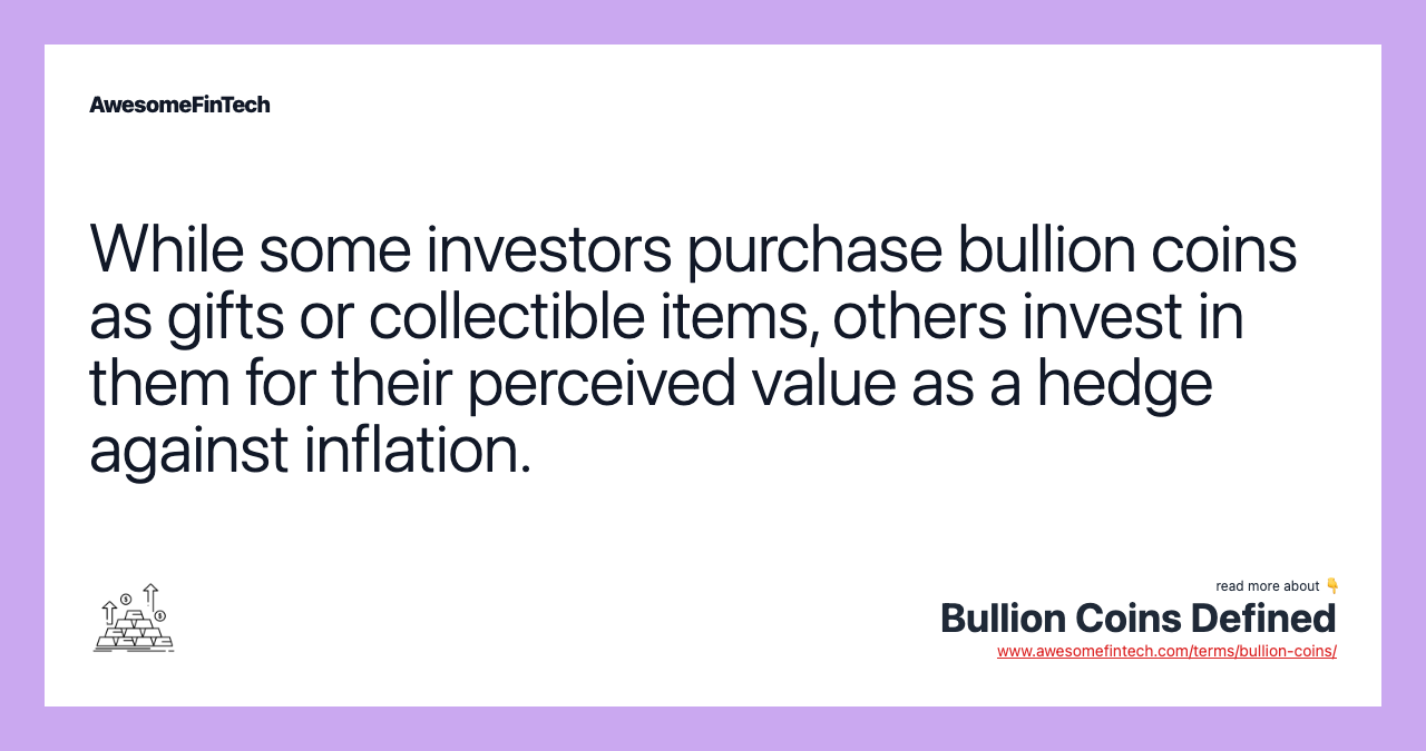 While some investors purchase bullion coins as gifts or collectible items, others invest in them for their perceived value as a hedge against inflation.