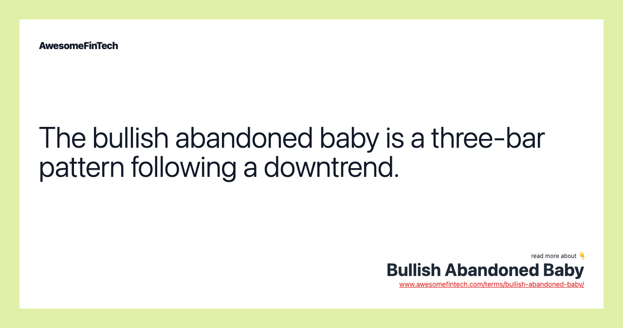 The bullish abandoned baby is a three-bar pattern following a downtrend.