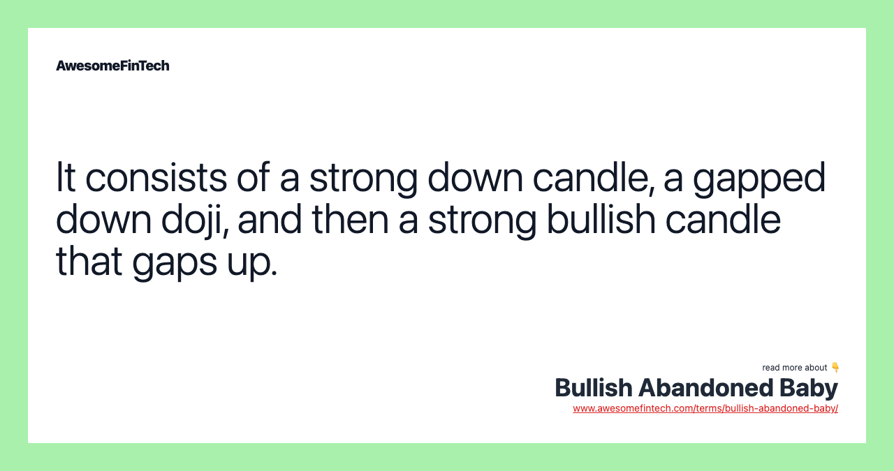 It consists of a strong down candle, a gapped down doji, and then a strong bullish candle that gaps up.