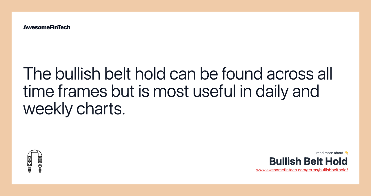 The bullish belt hold can be found across all time frames but is most useful in daily and weekly charts.