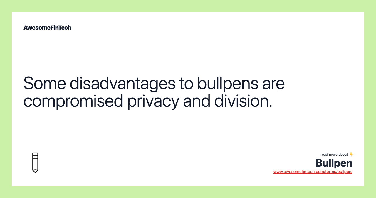 Some disadvantages to bullpens are compromised privacy and division.