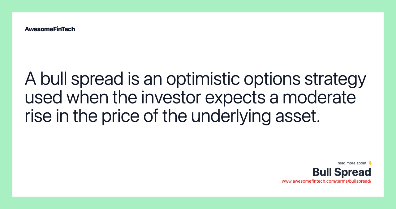 A bull spread is an optimistic options strategy used when the investor expects a moderate rise in the price of the underlying asset.