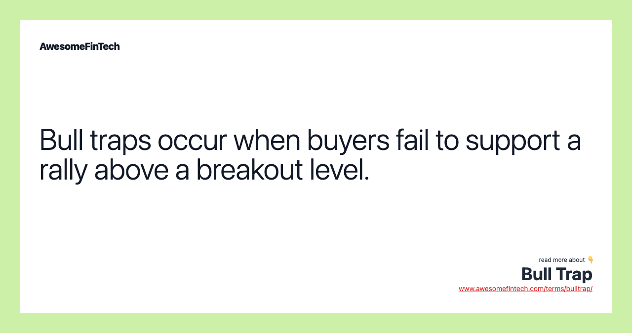 Bull traps occur when buyers fail to support a rally above a breakout level.