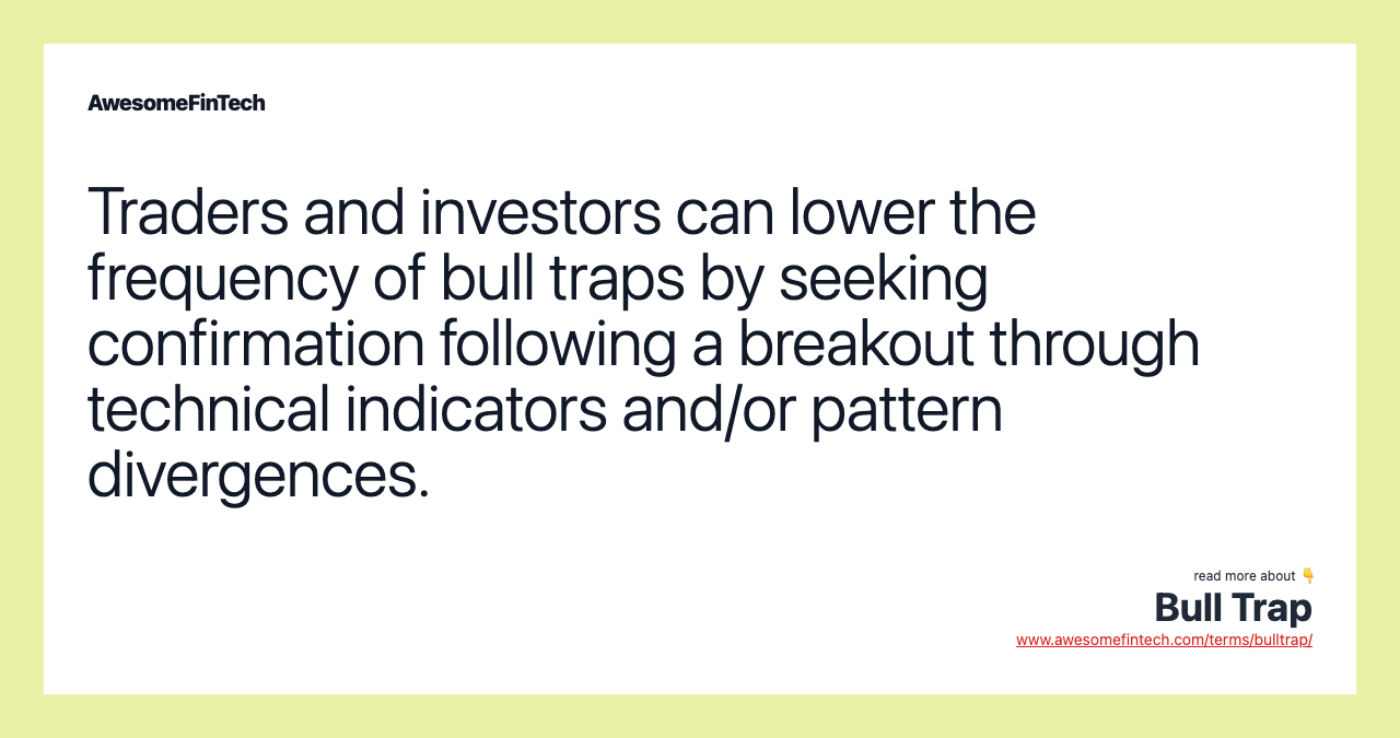 Traders and investors can lower the frequency of bull traps by seeking confirmation following a breakout through technical indicators and/or pattern divergences.
