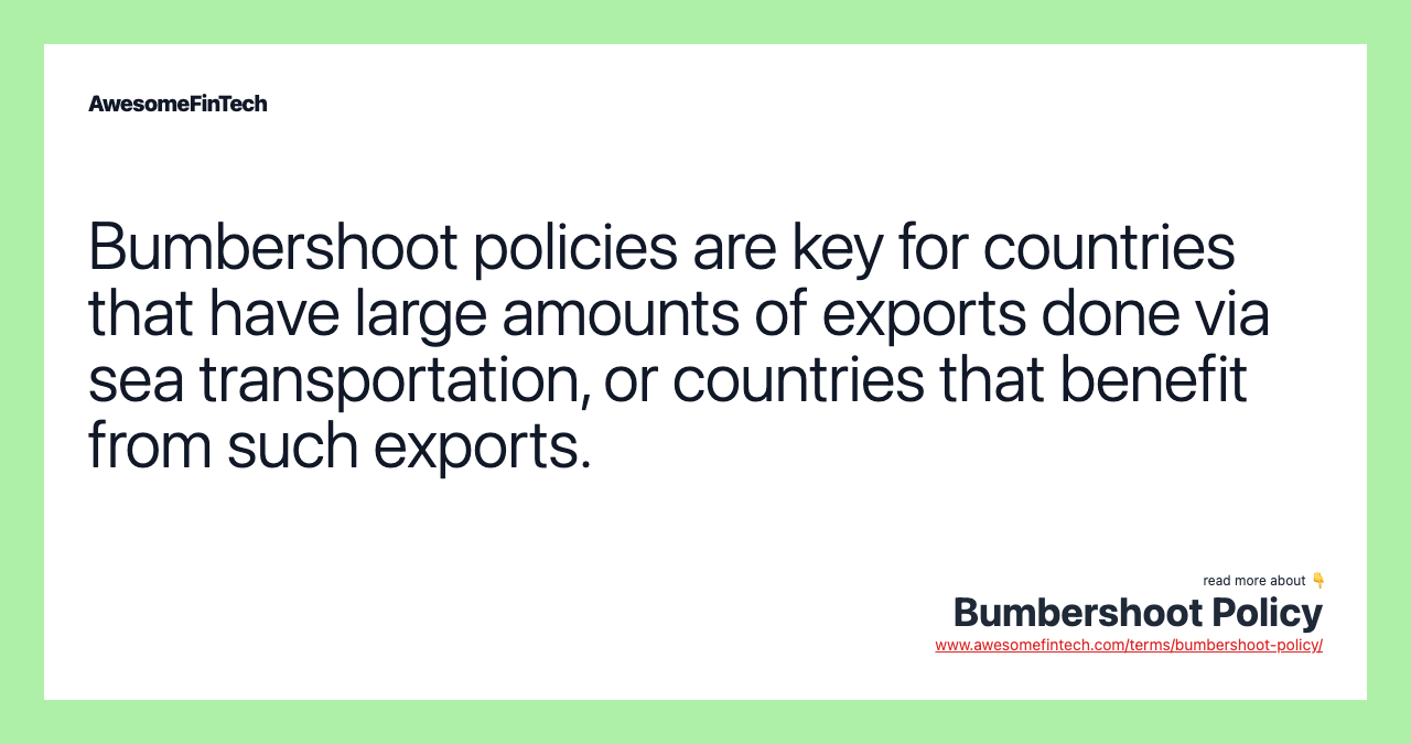 Bumbershoot policies are key for countries that have large amounts of exports done via sea transportation, or countries that benefit from such exports.