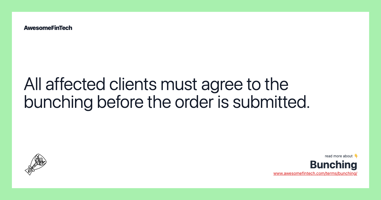 All affected clients must agree to the bunching before the order is submitted.