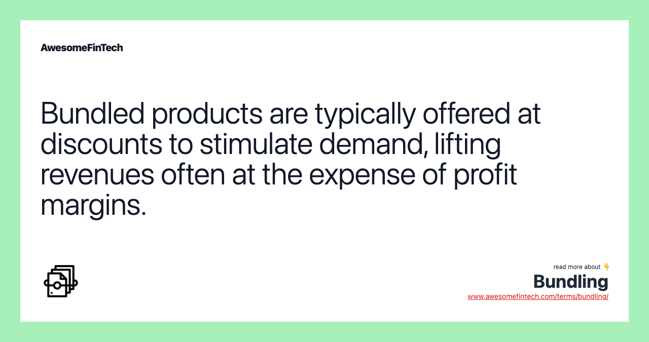 Bundled products are typically offered at discounts to stimulate demand, lifting revenues often at the expense of profit margins.