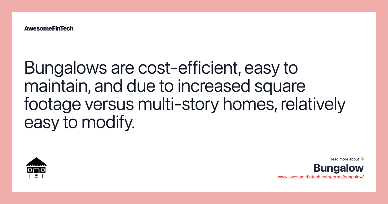 Bungalows are cost-efficient, easy to maintain, and due to increased square footage versus multi-story homes, relatively easy to modify.