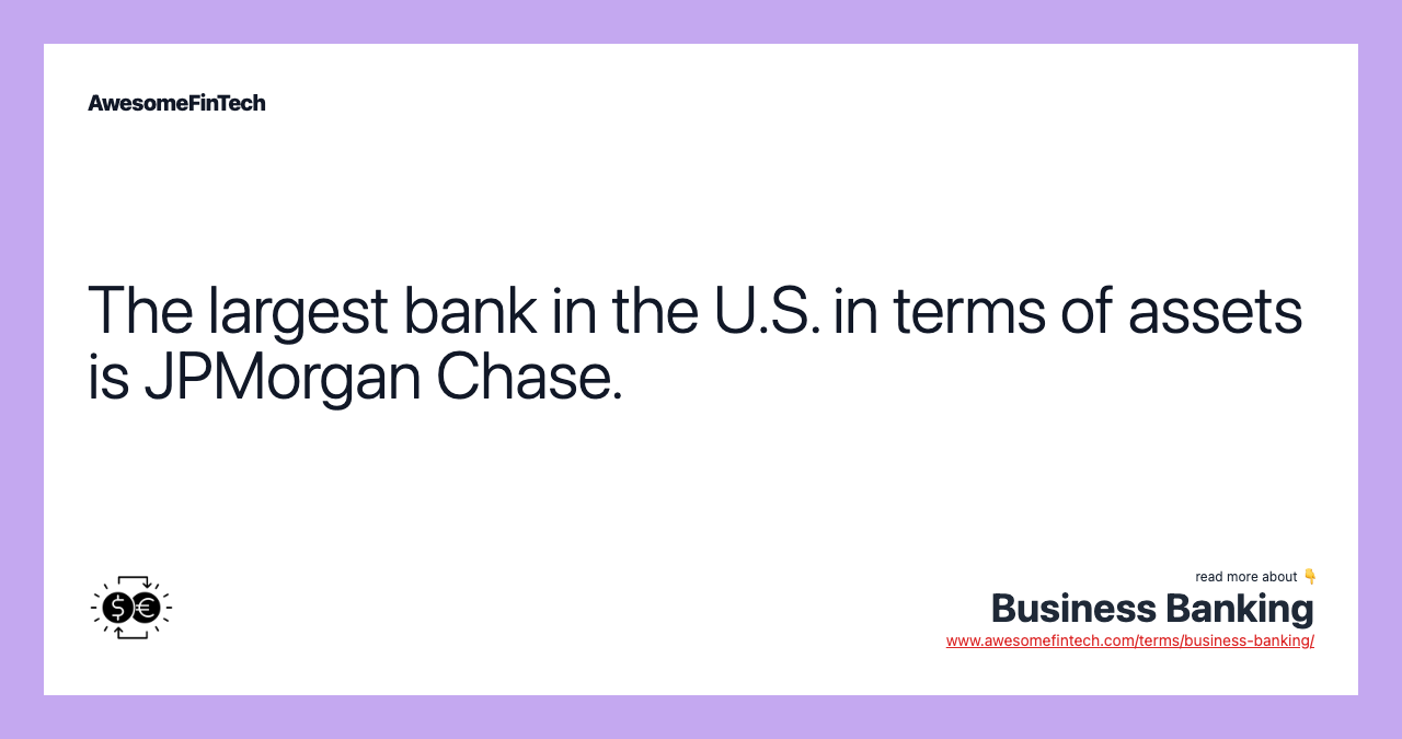 The largest bank in the U.S. in terms of assets is JPMorgan Chase.