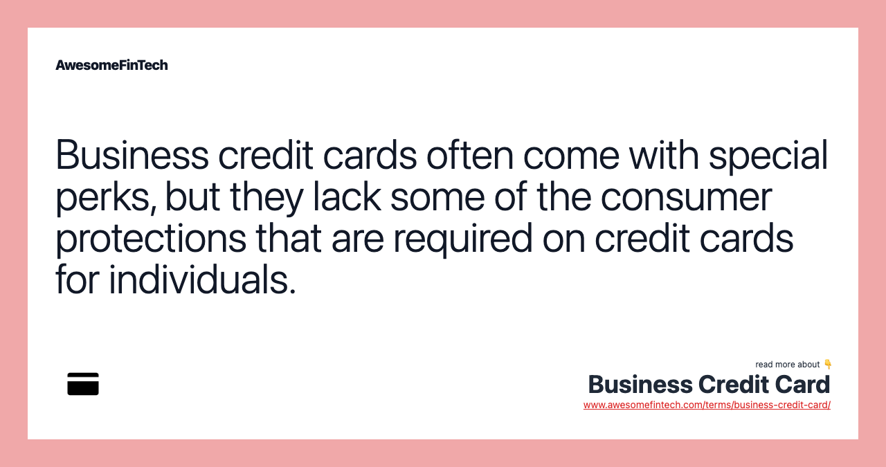 Business credit cards often come with special perks, but they lack some of the consumer protections that are required on credit cards for individuals.
