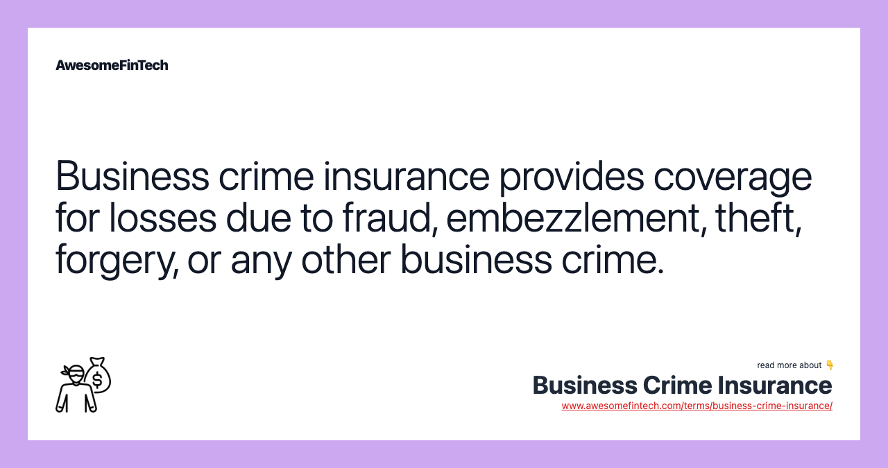 Business crime insurance provides coverage for losses due to fraud, embezzlement, theft, forgery, or any other business crime.