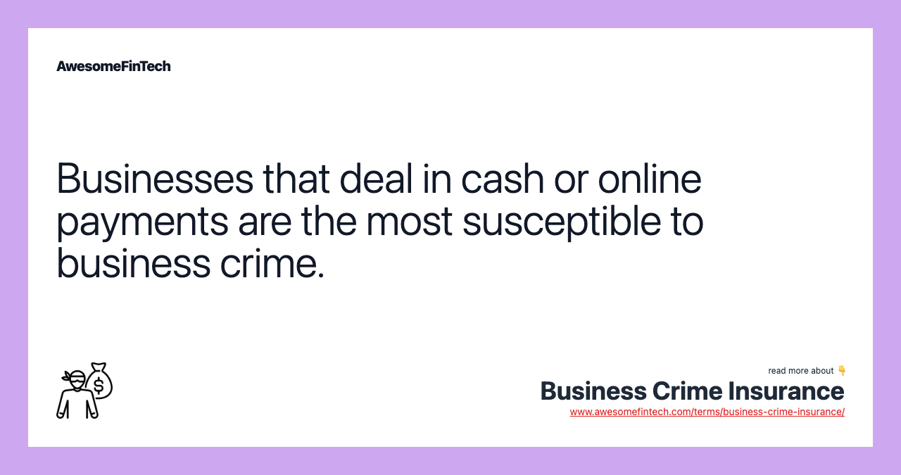Businesses that deal in cash or online payments are the most susceptible to business crime.