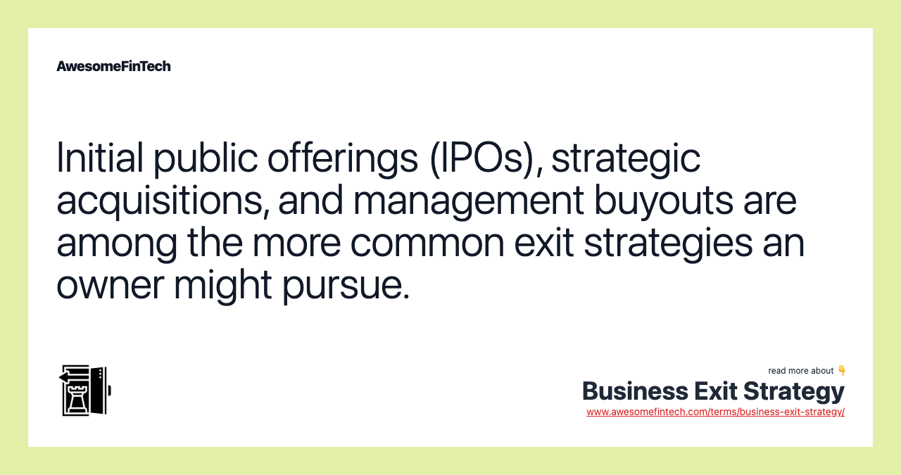 Initial public offerings (IPOs), strategic acquisitions, and management buyouts are among the more common exit strategies an owner might pursue.
