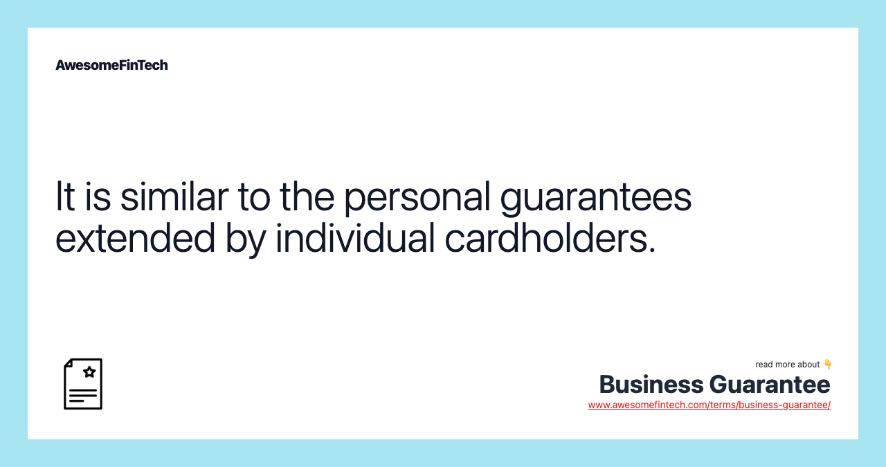 It is similar to the personal guarantees extended by individual cardholders.