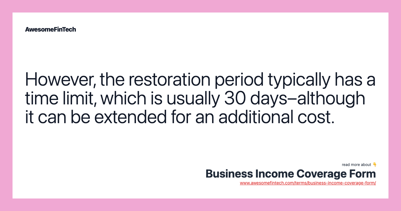 However, the restoration period typically has a time limit, which is usually 30 days–although it can be extended for an additional cost.