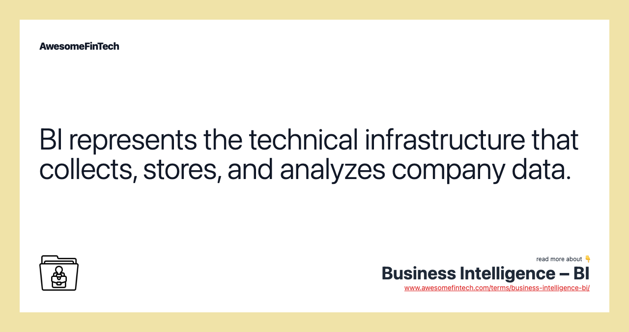 BI represents the technical infrastructure that collects, stores, and analyzes company data.