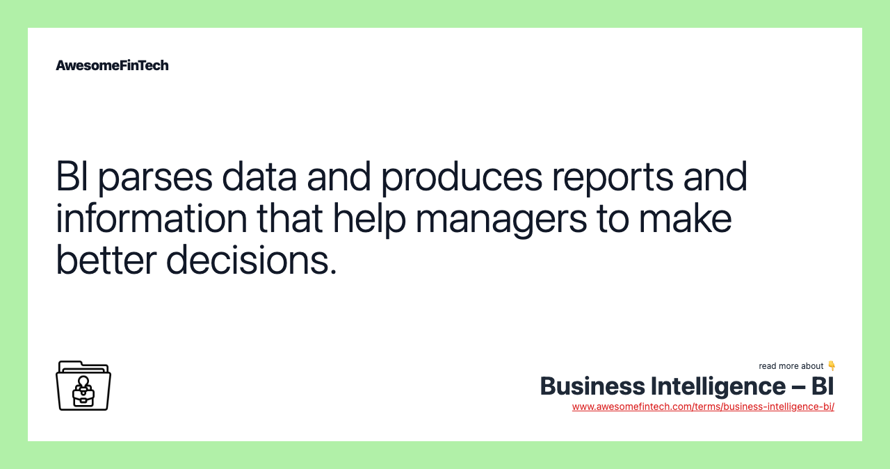 BI parses data and produces reports and information that help managers to make better decisions.