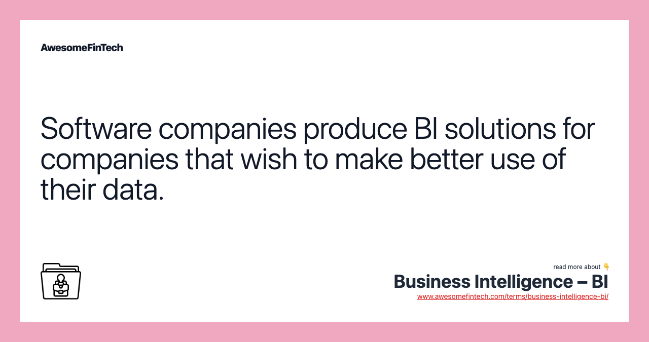 Software companies produce BI solutions for companies that wish to make better use of their data.