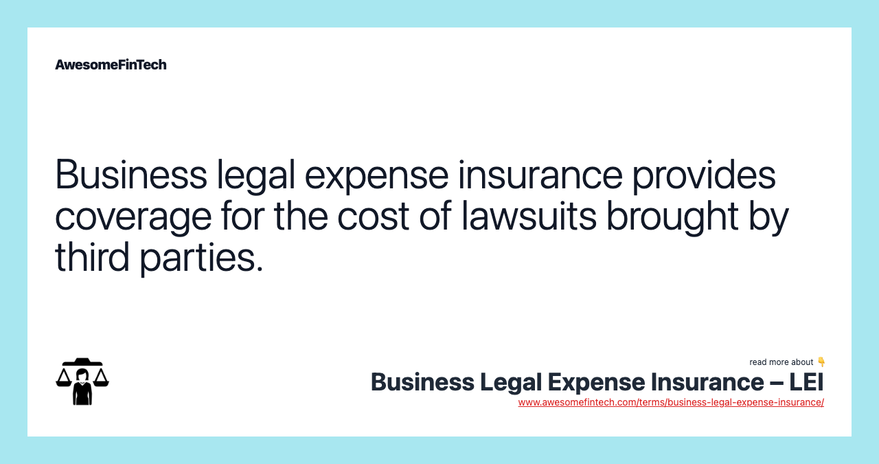 Business legal expense insurance provides coverage for the cost of lawsuits brought by third parties.