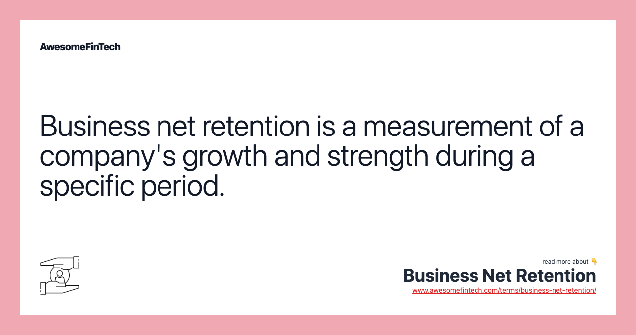 Business net retention is a measurement of a company's growth and strength during a specific period.