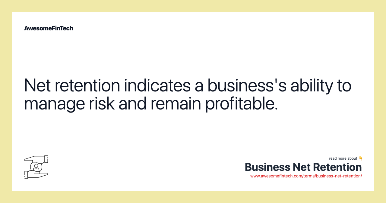Net retention indicates a business's ability to manage risk and remain profitable.