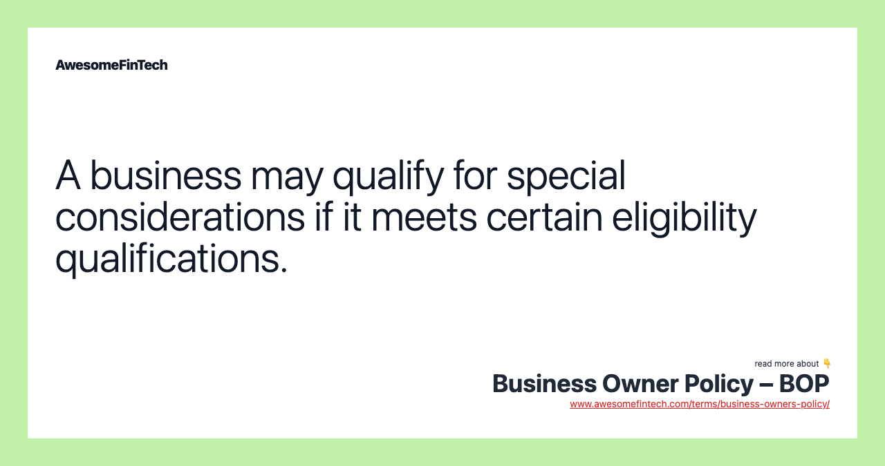 A business may qualify for special considerations if it meets certain eligibility qualifications.