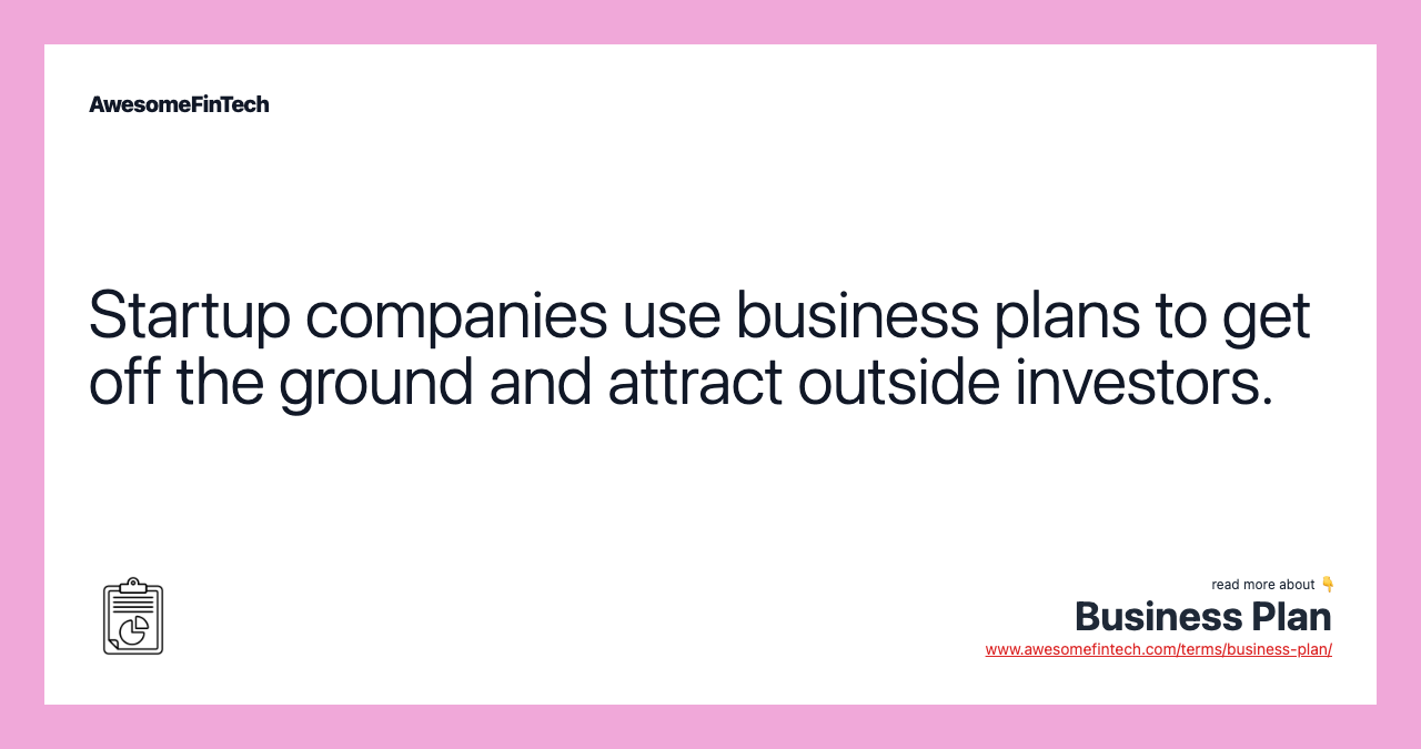 Startup companies use business plans to get off the ground and attract outside investors.