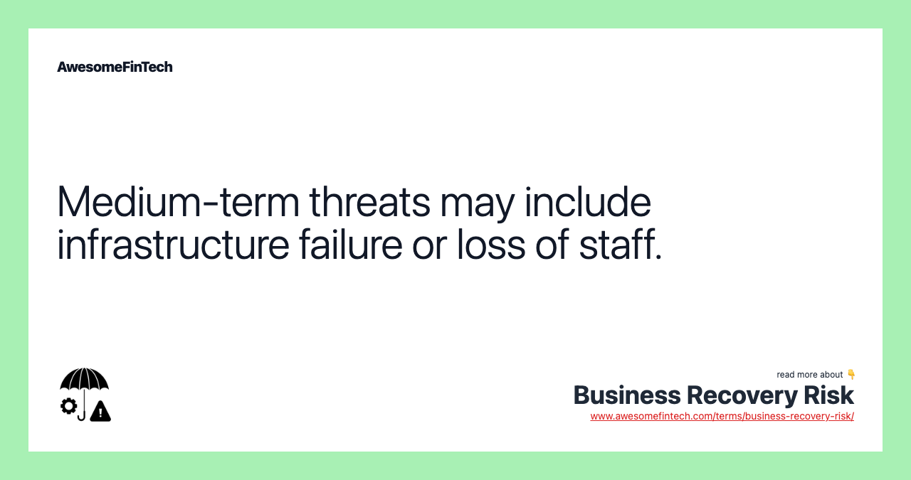 Medium-term threats may include infrastructure failure or loss of staff.
