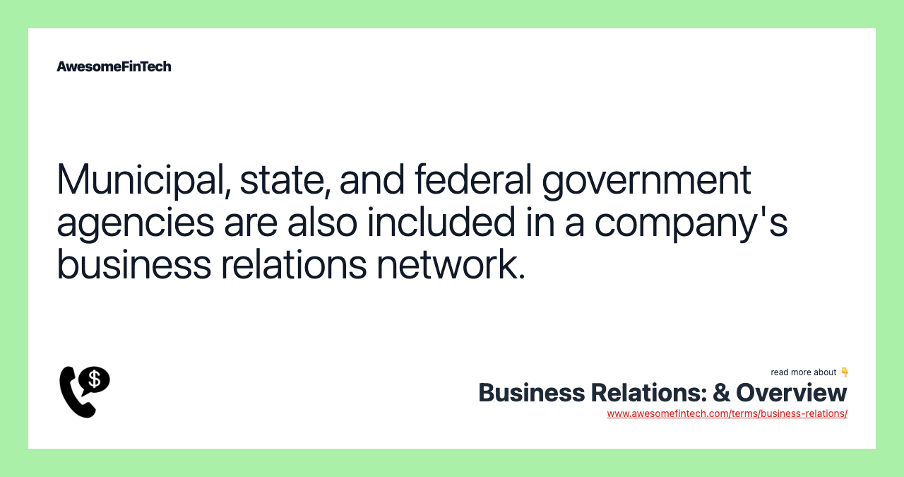 Municipal, state, and federal government agencies are also included in a company's business relations network.