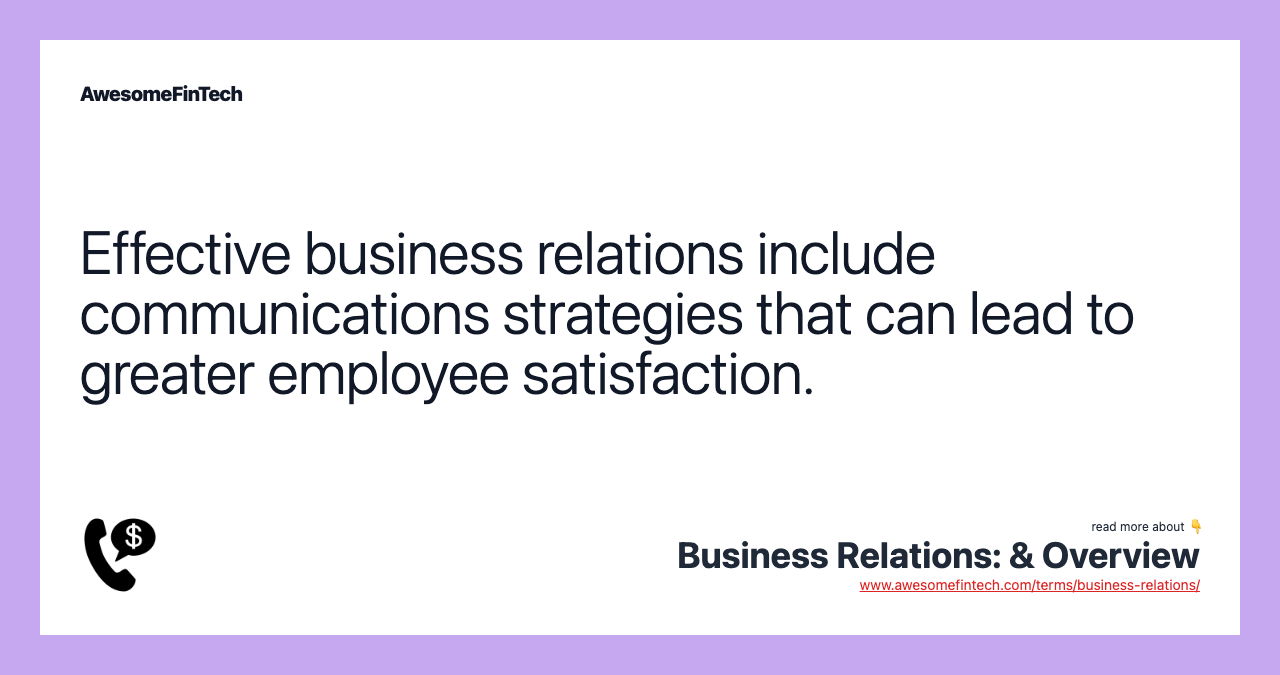 Effective business relations include communications strategies that can lead to greater employee satisfaction.