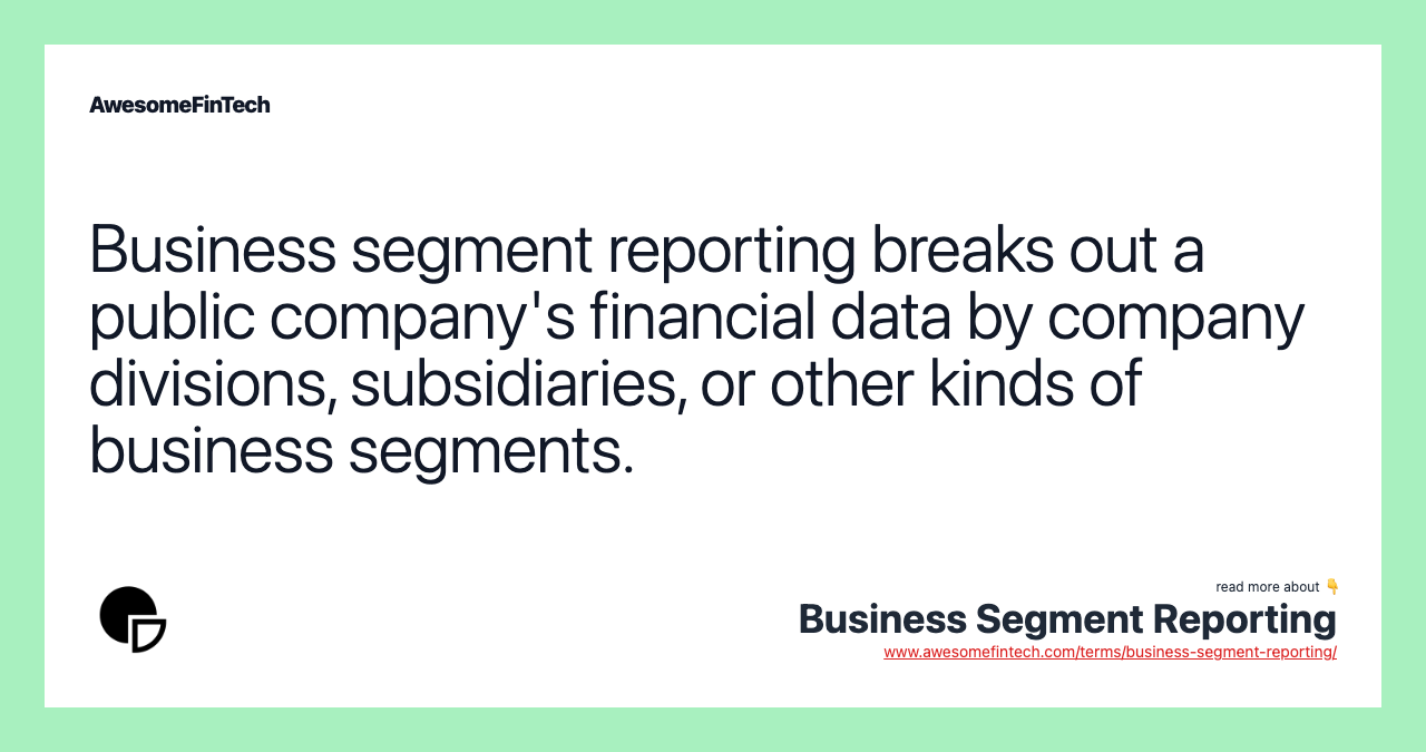 Business segment reporting breaks out a public company's financial data by company divisions, subsidiaries, or other kinds of business segments.