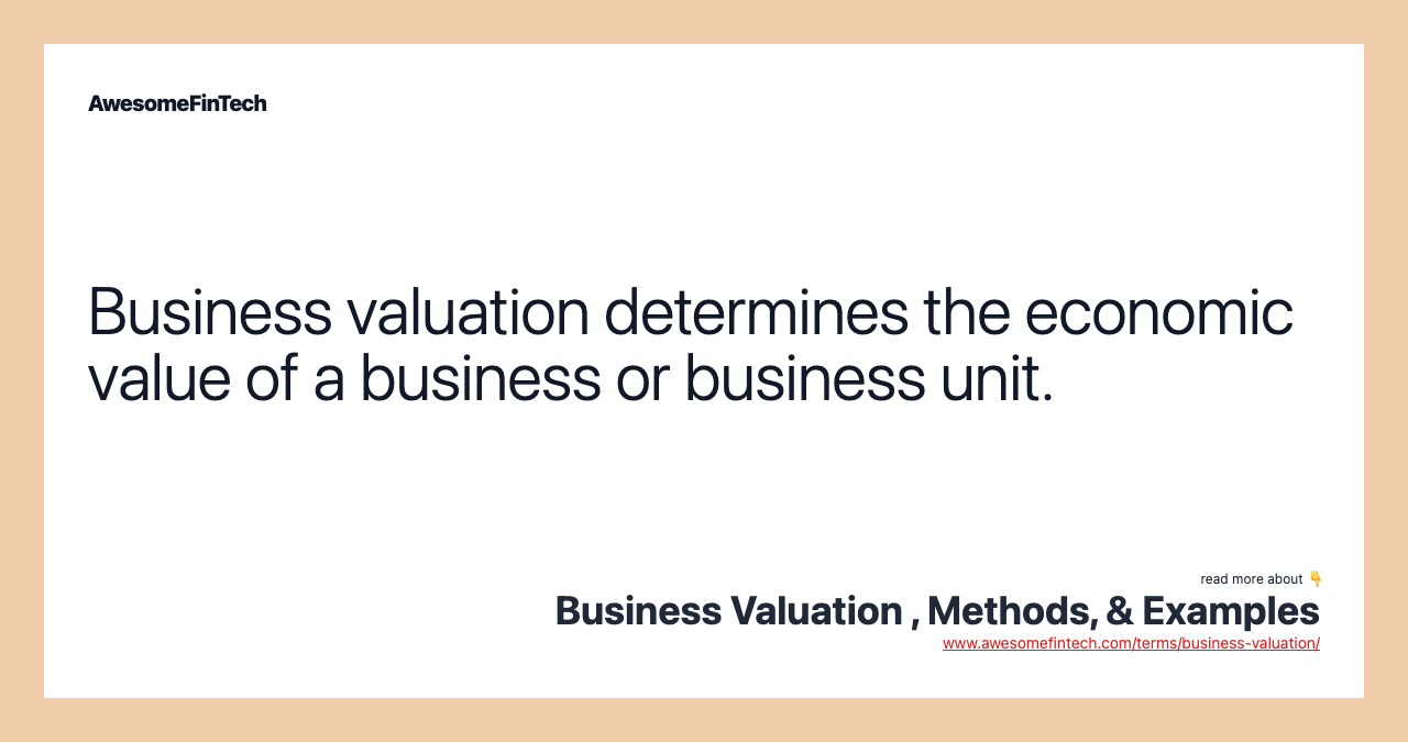 Business valuation determines the economic value of a business or business unit.